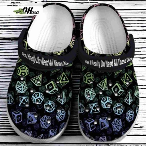 Dice Yes I Really Do Need All These Dice Clogs Crocs Shoes Gift
